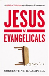 Jesus v. Evangelicals: A Biblical Critique of a Wayward Movement - eBook