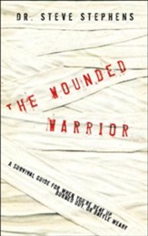 The Wounded Warrior: A Survival Guide for When You're Beat Up, Burned Out, or Battle Weary - eBook