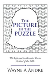 The Picture in the Puzzle: This Information Scientist Trusts the God of the Bible - eBook