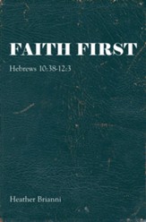 Faith First: Hebrews 10:38-12:3 - eBook