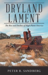 Dryland Lament: The Rise and Decline of High Plains America - eBook
