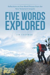 Five Words Explored: Reflections on Five-Word Phrases from the New Testament Gospels - eBook