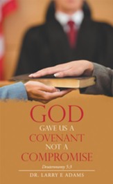 God Gave Us a Covenant Not a Compromise: Deuteronomy 5:3 - eBook