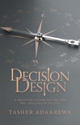 Decision Design: A Believer's Guide to the Life You Are Called to Live - eBook