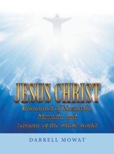 Jesus Christ Immanuel of Nazareth, Messiah, and Saviour of the Whole World - eBook