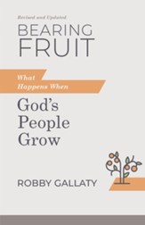 Bearing Fruit, Revised and Updated: What Happens When God's People Grow - eBook