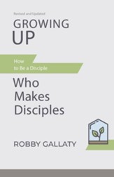 Growing Up, Revised and Updated: How to Be a Disciple Who Makes Disciples - eBook