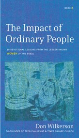 The Impact of Ordinary Women in the Bible: 30 Devotional Lessons from the LesserKnown Women of the Bible - eBook