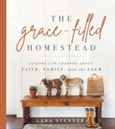 The Grace-Filled Homestead: Lessons I've Learned about Faith, Family, and the Farm - eBook