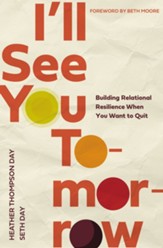 I'll See You Tomorrow: Building Relational Resilience When You Want to Quit - eBook
