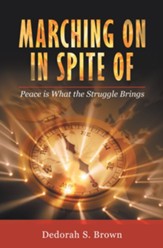 Marching on in Spite Of: Peace Is What the Struggle Brings - eBook
