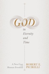 God in Eternity and Time: A New Case for Human Freedom - eBook