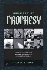 Numbers that Prophesy: Hearing God Through Historic Headlines and Numbers that Preach - eBook