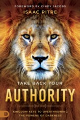 Take Back Your Authority: Kingdom Keys to Overthrowing the Powers of Darkness - eBook
