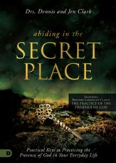 Abiding in the Secret Place: Practical Keys to Practicing the Presence of God in Your Everyday Life - eBook