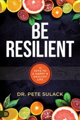 Be Resilient: 12 Keys to a Happy and Healthy Life - eBook