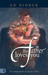 The Father Loves You: An Invitation to Perfect Love - eBook