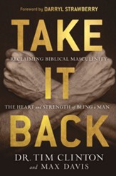 Take It Back: Reclaiming Biblical Manhood for the Sake of Marriage, Family, and Culture - eBook