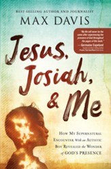 Jesus, Josiah, and Me: How My Supernatural Encounter With an Autistic Boy Revealed the Wonder of God's Presence - eBook
