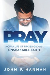 Just Pray: How a Life of Prayer Grows Unshakable Faith - eBook