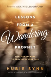 Lessons From a Wandering Prophet: Discover the Keys to Growing in Your Call - eBook