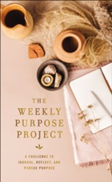 The Weekly Purpose Project: A Challenge to Journal, Reflect, and Pursue Purpose - eBook