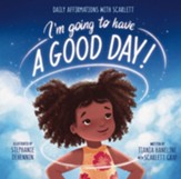 I'm Going to Have a Good Day!: Daily Affirmations with Scarlett - eBook
