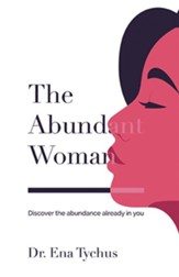 The Abundant Woman: Discover the Abundance Already in You - eBook