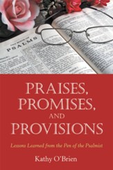 Praises, Promises, and Provisions: Lessons Learned from the Pen of the Psalmist - eBook
