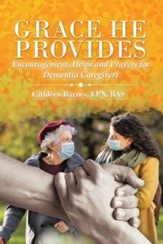 Grace He Provides: Encouragement, Helps and Prayers for Dementia Caregivers - eBook