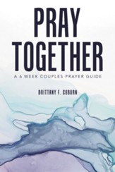 Pray Together: A 6 Week Couples Prayer Guide - eBook