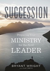 Succession: Preparing Your Ministry for the Next Leader - eBook