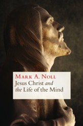 Jesus Christ and the Life of the Mind - eBook