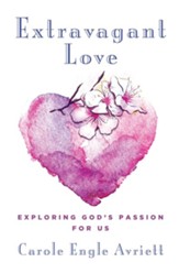 Extravagant Love: Exploring God's Passion for Us - eBook