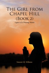 The Girl from Chapel Hill (Book 2): Legacy of a Praying Mama - eBook