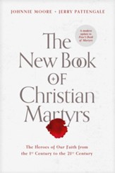 The New Book of Christian Martyrs: The Heroes of Our Faith from the 1st Century to the 21st Century - eBook
