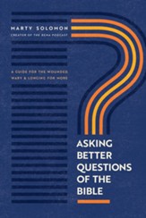 Asking Better Questions of the Bible: A Guide for the Wounded, Wary, and Longing for More - eBook