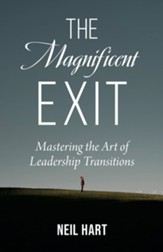 The Magnificent Exit: Mastering the Art of Leadership Transitions - eBook