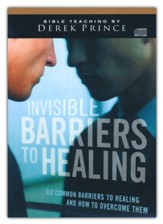 Invisible Barriers to Healing: Six Common Barriers to Healing and How to Overcome Them - The Sermons of Derek Prince on CD