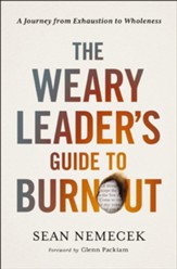 The Weary Leader's Guide to Burnout: A Journey from Exhaustion to Wholeness - eBook