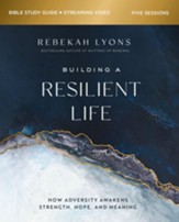 Building a Resilient Life Study Guide plus Streaming Video: How Adversity Awakens Strength, Hope, and Meaning - eBook