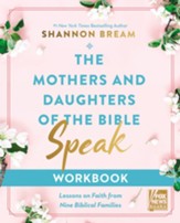 The Mothers and Daughters of the Bible Speak Workbook: Lessons on Faith from Nine Biblical Families - eBook