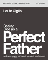 Seeing God as a Perfect Father Study Guide plus Streaming Video: He Loves You. He Is for You. He Will Never Forsake You. - eBook