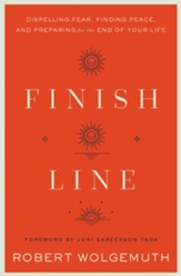 Finish Line: Dispelling Fear, Finding Peace, and Preparing for the End of Your Life - eBook
