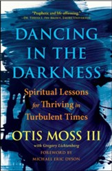 Dancing in the Darkness: Spiritual Lessons for Thriving in Turbulent Times - eBook