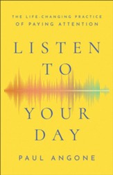 Listen to Your Day: The Life-Changing Practice of Paying Attention - eBook