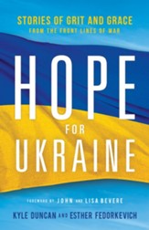 Hope for Ukraine: Stories of Grit and Grace from the Front Lines of War - eBook