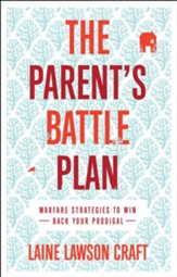 The Parent's Battle Plan: Warfare Strategies to Win Back Your Prodigal - eBook