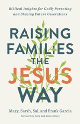 Raising Families the Jesus Way: Biblical Insights for Godly Parenting and Shaping Future Generations - eBook