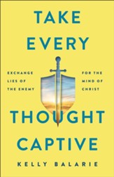 Take Every Thought Captive: Exchange Lies of the Enemy for the Mind of Christ - eBook